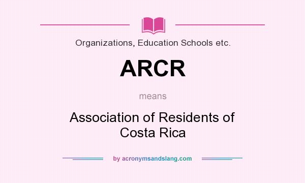 What does ARCR mean? It stands for Association of Residents of Costa Rica