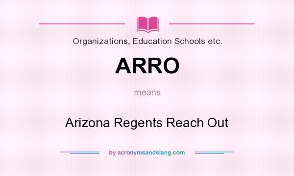 What does ARRO mean? It stands for Arizona Regents Reach Out