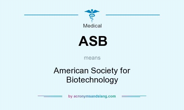 What does ASB mean? It stands for American Society for Biotechnology