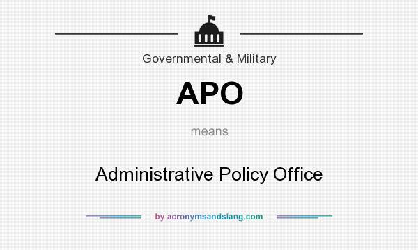 What does APO mean? It stands for Administrative Policy Office