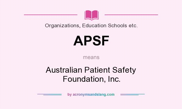 What does APSF mean? It stands for Australian Patient Safety Foundation, Inc.