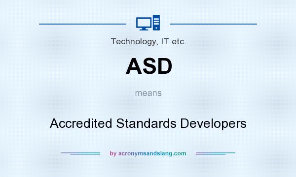 What does ASD mean? It stands for Accredited Standards Developers