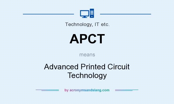 What does APCT mean? It stands for Advanced Printed Circuit Technology