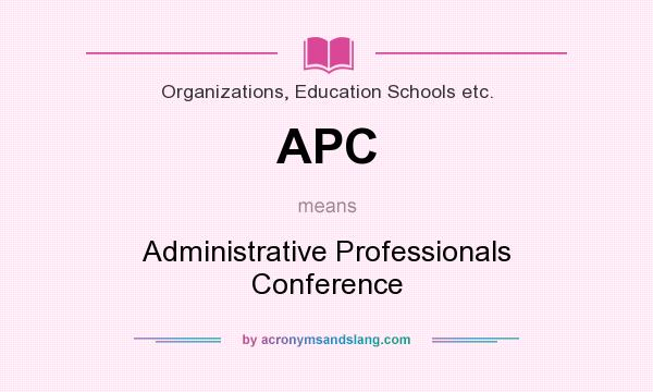 What does APC mean? It stands for Administrative Professionals Conference