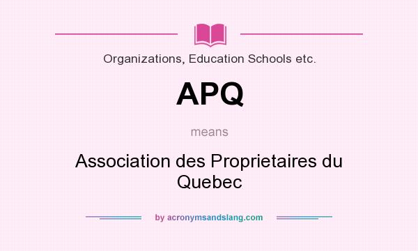 What does APQ mean? It stands for Association des Proprietaires du Quebec