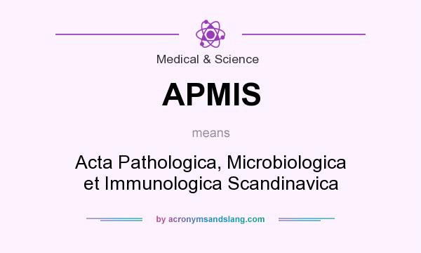 What does APMIS mean? It stands for Acta Pathologica, Microbiologica et Immunologica Scandinavica