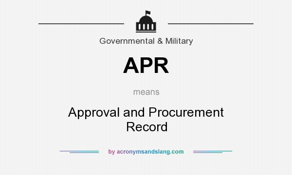 What does APR mean? It stands for Approval and Procurement Record