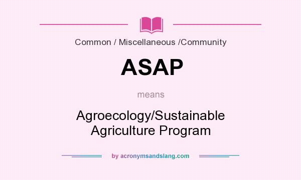 What does ASAP mean? It stands for Agroecology/Sustainable Agriculture Program