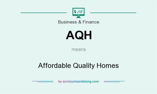 What does AQH mean? It stands for Affordable Quality Homes