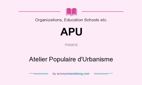 What does APU mean? It stands for Atelier Populaire d`Urbanisme