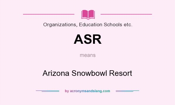 What does ASR mean? It stands for Arizona Snowbowl Resort