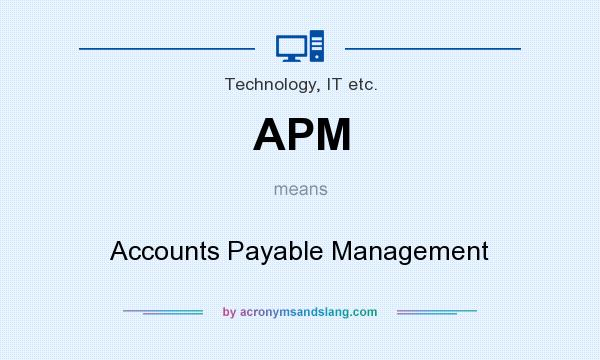 What does APM mean? It stands for Accounts Payable Management