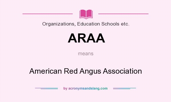 What does ARAA mean? It stands for American Red Angus Association