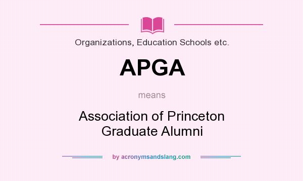 What does APGA mean? It stands for Association of Princeton Graduate Alumni