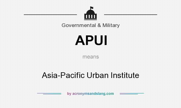 What does APUI mean? It stands for Asia-Pacific Urban Institute