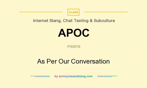 What does APOC mean? It stands for As Per Our Conversation