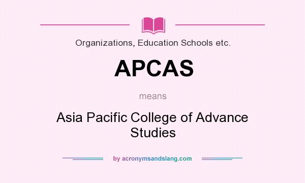 What does APCAS mean? It stands for Asia Pacific College of Advance Studies