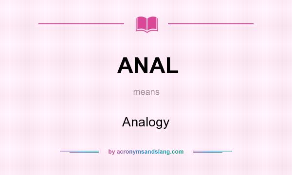 What does ANAL mean? It stands for Analogy