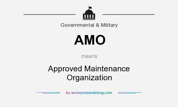 What does AMO mean? It stands for Approved Maintenance Organization