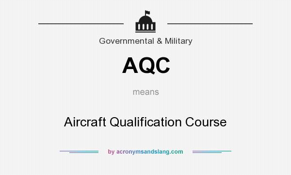 What does AQC mean? It stands for Aircraft Qualification Course