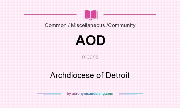 What does AOD mean? It stands for Archdiocese of Detroit