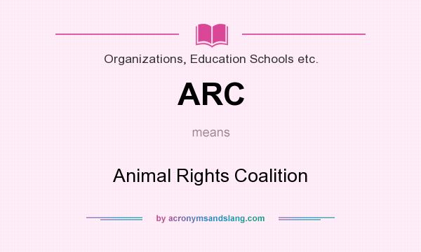 What does ARC mean? It stands for Animal Rights Coalition