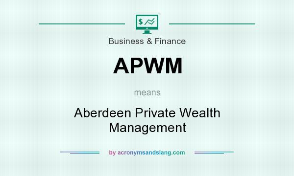 What does APWM mean? It stands for Aberdeen Private Wealth Management