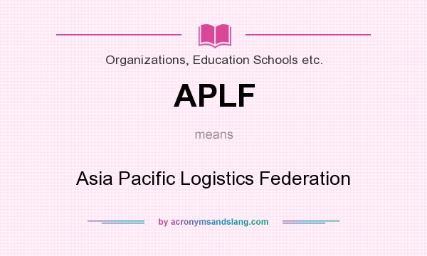 What does APLF mean? It stands for Asia Pacific Logistics Federation