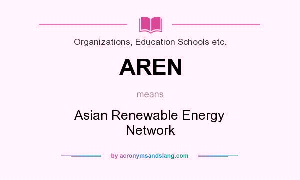What does AREN mean? It stands for Asian Renewable Energy Network