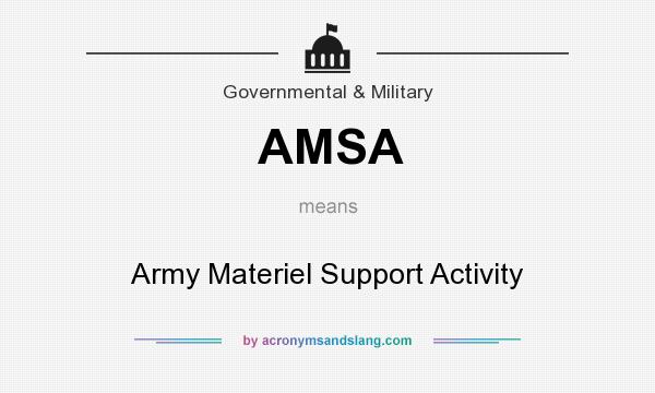 What does AMSA mean? It stands for Army Materiel Support Activity