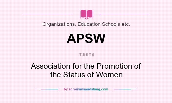What does APSW mean? It stands for Association for the Promotion of the Status of Women