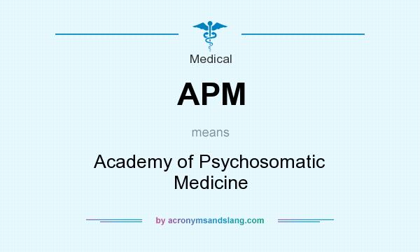 What does APM mean? It stands for Academy of Psychosomatic Medicine