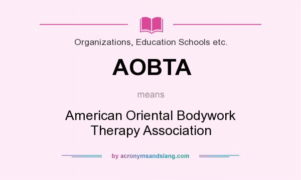 What does AOBTA mean? It stands for American Oriental Bodywork Therapy Association