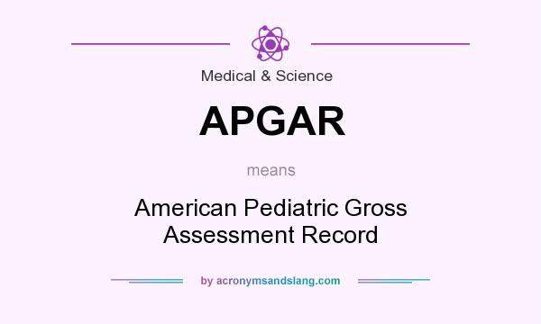What does APGAR mean? It stands for American Pediatric Gross Assessment Record