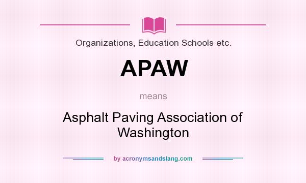 What does APAW mean? It stands for Asphalt Paving Association of Washington