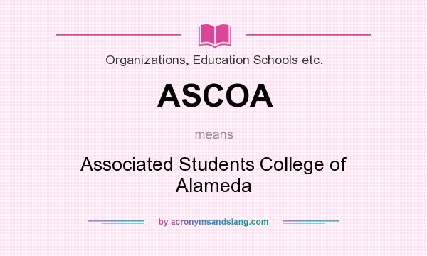 What does ASCOA mean? It stands for Associated Students College of Alameda