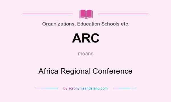 What does ARC mean? It stands for Africa Regional Conference