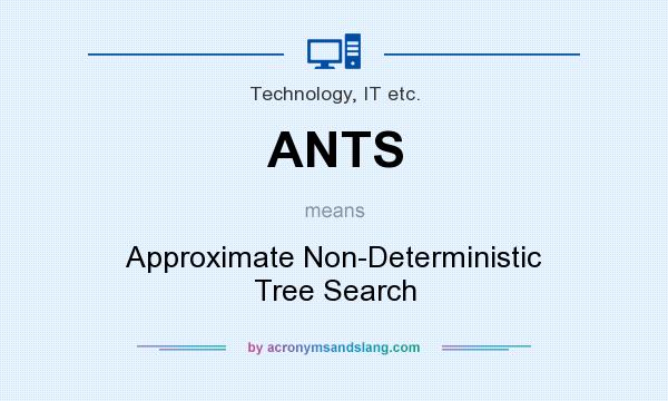 What does ANTS mean? It stands for Approximate Non-Deterministic Tree Search