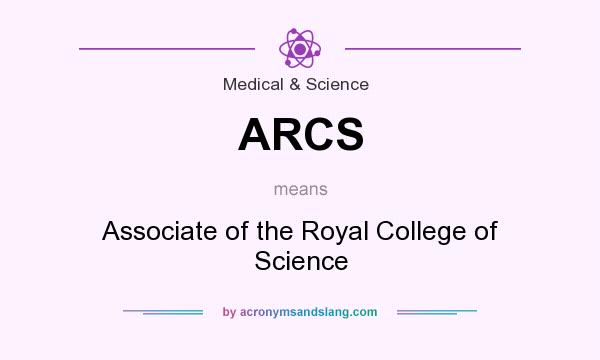 What does ARCS mean? It stands for Associate of the Royal College of Science