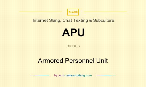 What does APU mean? It stands for Armored Personnel Unit