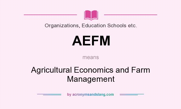 What does AEFM mean? It stands for Agricultural Economics and Farm Management