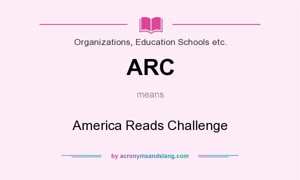 What does ARC mean? It stands for America Reads Challenge