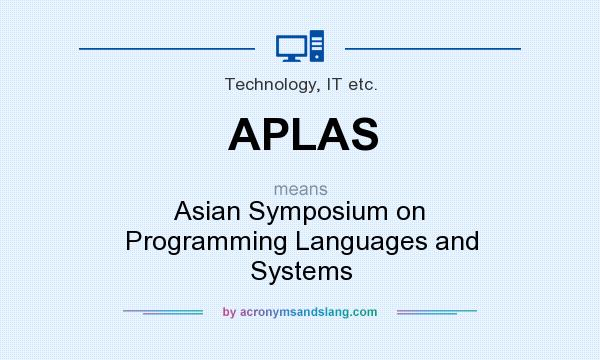 What does APLAS mean? It stands for Asian Symposium on Programming Languages and Systems