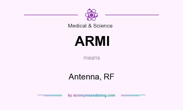 What does ARMI mean? It stands for Antenna, RF