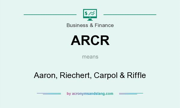 What does ARCR mean? It stands for Aaron, Riechert, Carpol & Riffle