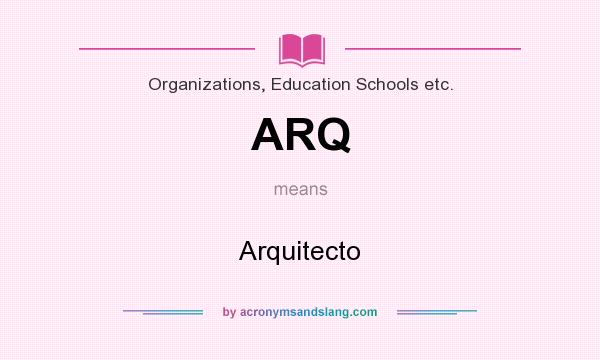 What does ARQ mean? It stands for Arquitecto