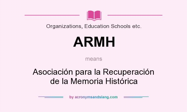 What does ARMH mean? It stands for Asociación para la Recuperación de la Memoria Histórica