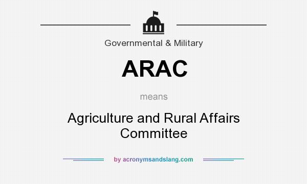 What does ARAC mean? It stands for Agriculture and Rural Affairs Committee