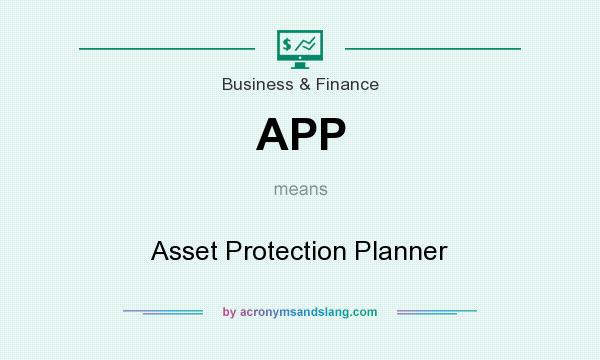 What does APP mean? It stands for Asset Protection Planner