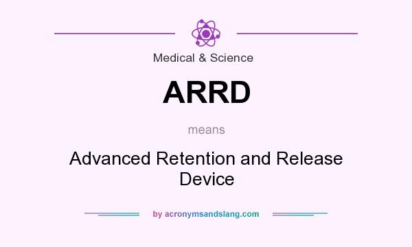 What does ARRD mean? It stands for Advanced Retention and Release Device